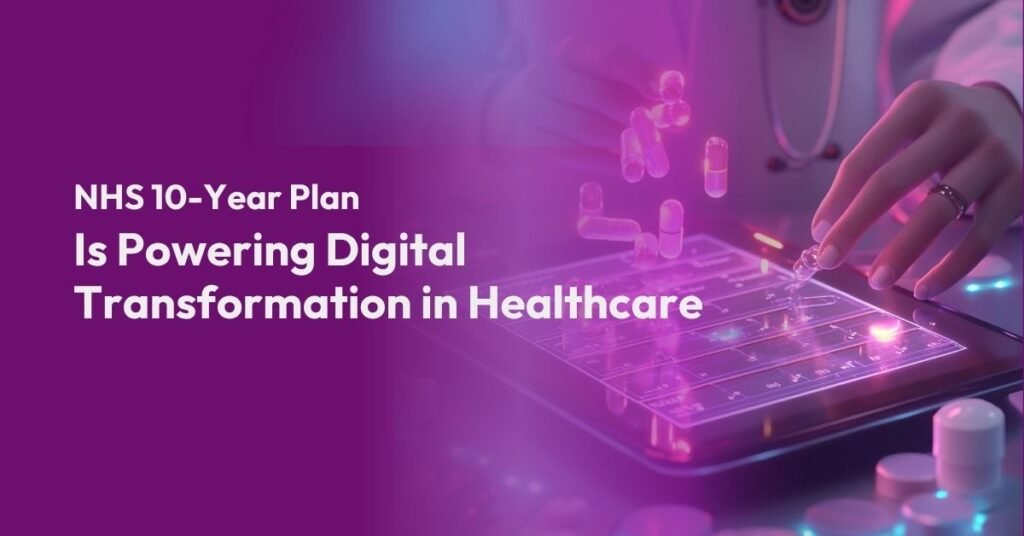 Fit for the Future: How the NHS 10-Year Plan is Powering Digital Transformation in Healthcare